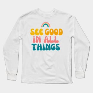 See Good In All Things Long Sleeve T-Shirt